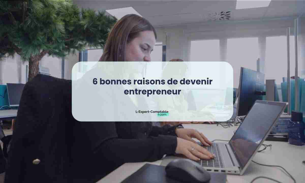 6 bonnes raisons de devenir entrepreneur