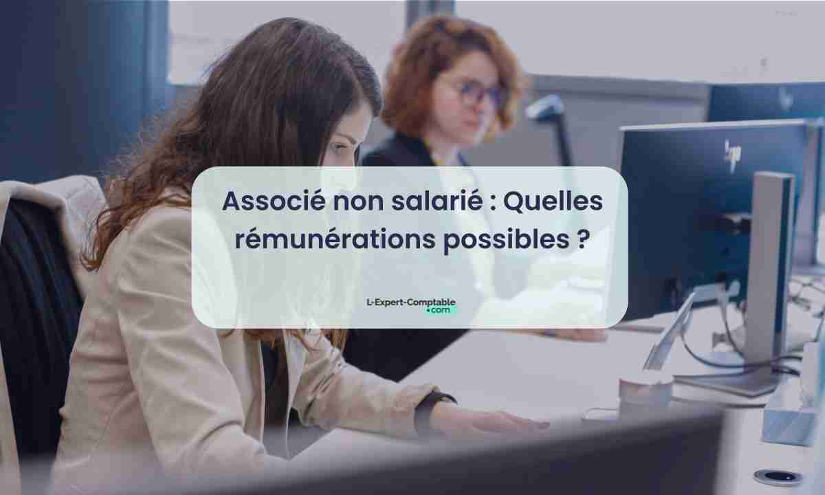 Associé non salarié Quelles rémunérations possibles 