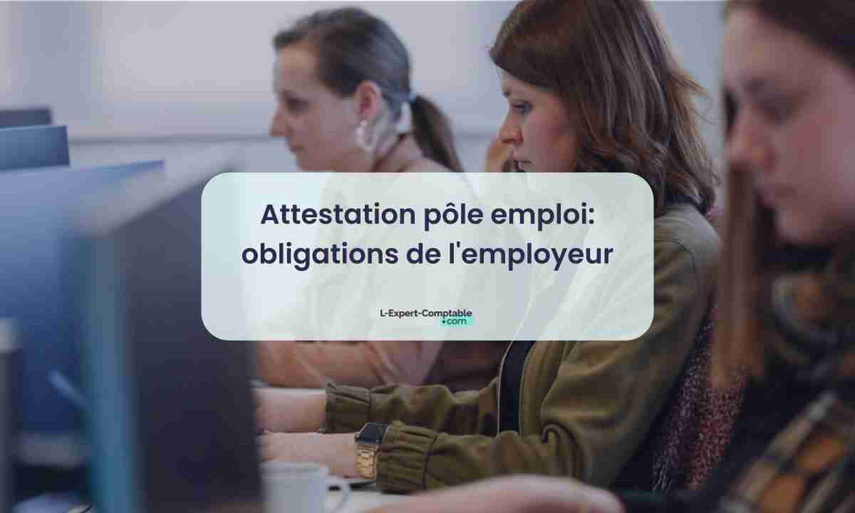 Attestation pôle emploi obligations de l'employeur