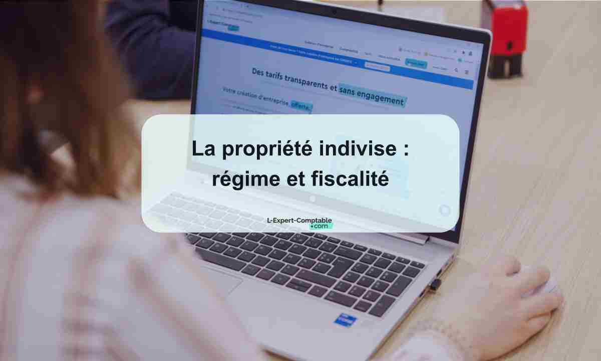 La propriété indivise régime et fiscalité