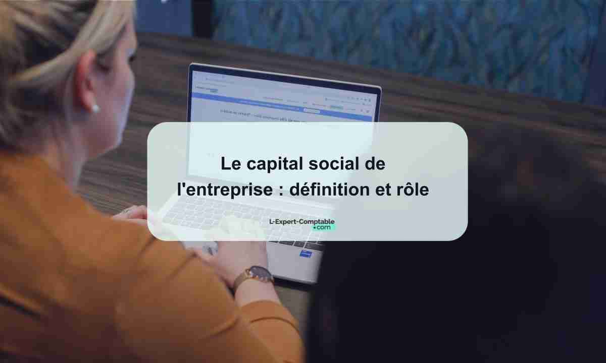 Le capital social de l'entreprise définition et rôle