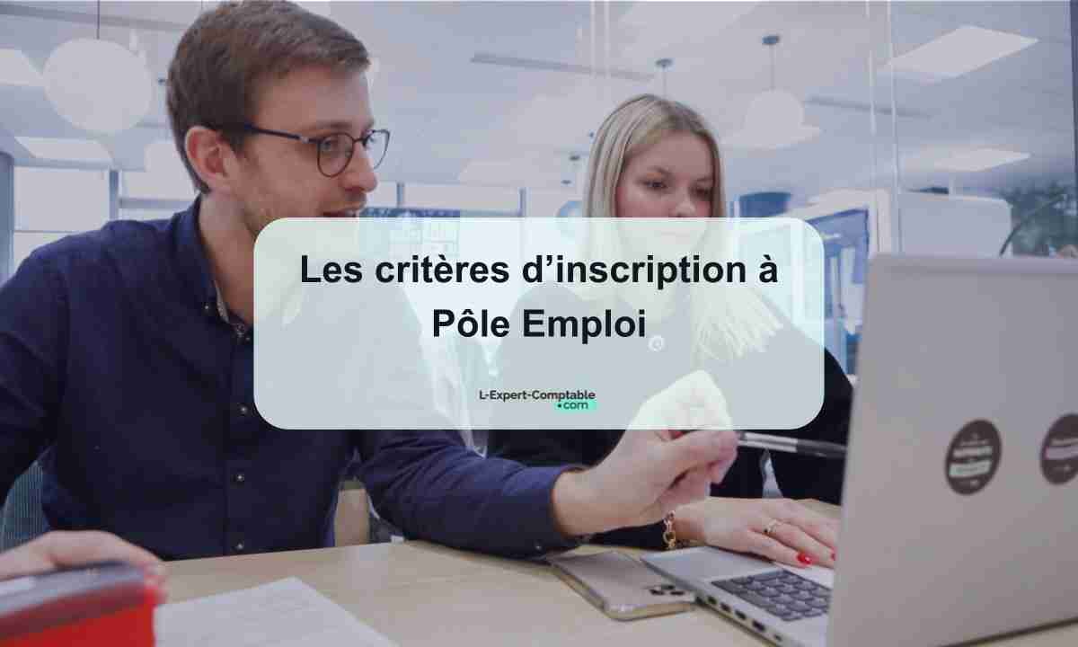 Les critères d’inscription à Pôle Emploi