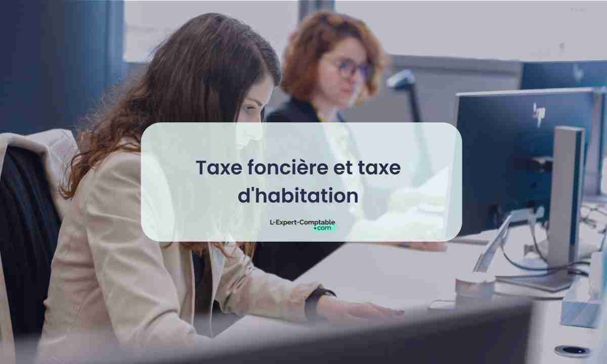 Taxe foncière et taxe d'habitation